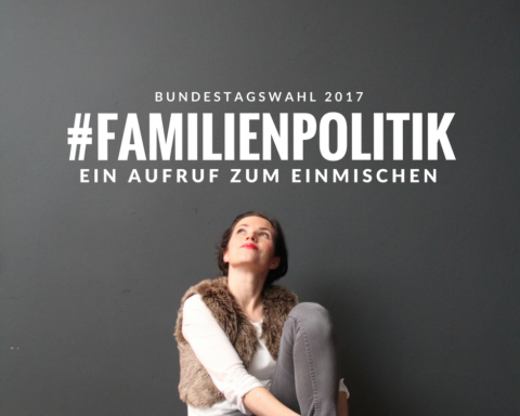 #Familienpolitik ist, was du daraus machst. Ein Aufruf! #Familienpolitik #GERWOMANY #btw17
